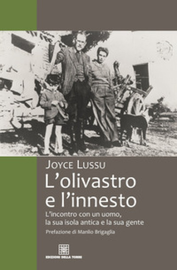 L'olivastro e l'innesto L'incontro con un uomo, la sua isola antica e la sua gente