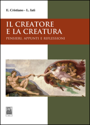 Il Creatore E La Creatura. Pensieri, Appunti E Riflessioni