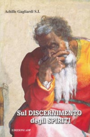 Sul Discernimento Degli Spiriti. Commento Alle Regole Di Sant'ignazio Di Loyola