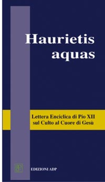 Haurietis Aquas. Lettera Enciclica Sul Culto Al Cuore Di Gesù