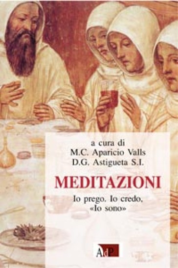 Meditazioni. Io Prego, Io Credo, Io Sono
