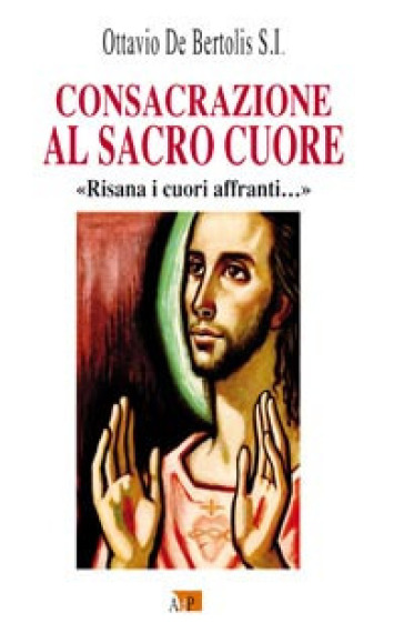 Consacrazione Al Sacro Cuore. «Risana I Cuori Affranti...»