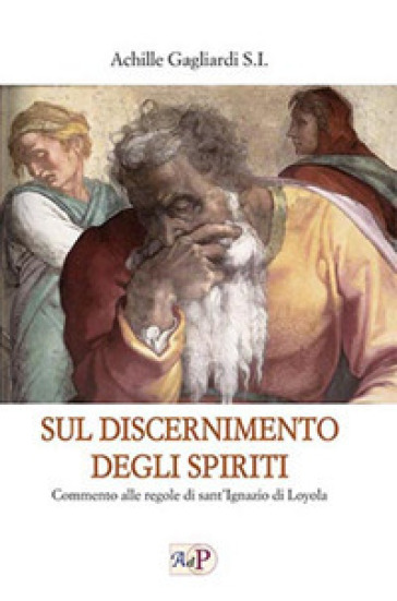 Sul Discernimento Degli Spiriti. Commento Alle Regole Di Sant'ignazio Di Loyola