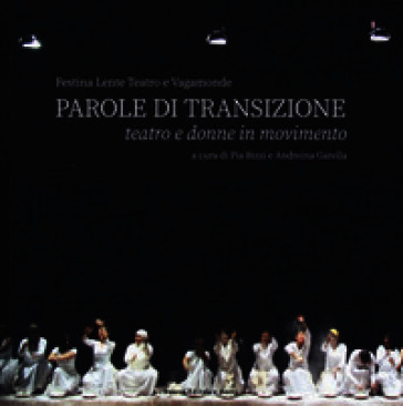 Parole di transizione. Teatro e donne in movimento. Ediz. a colori