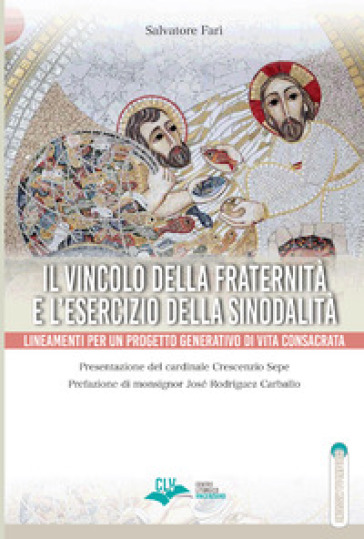 Il vincolo della fraternità e l'esercizio della sinodalità. Lineamenti per un progetto generativo di vita consacrata
