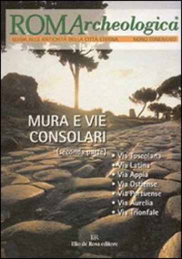 Roma Archeologica. 9º Itinerario. Mura E Vie Consolari. Dalla Via Tuscolana Alla Via Trionfale