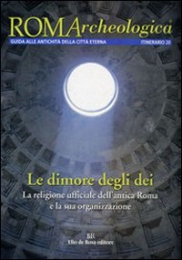 Roma Archeologica. 20° Itinerario. Le Dimore Degli Dei