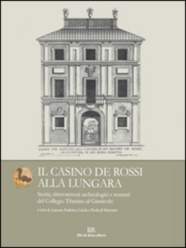 Il Casino de Rossi alla Lungara. Storia, ritrovamenti archeologici e restauri del Collegio Tiberino al Gianicolo