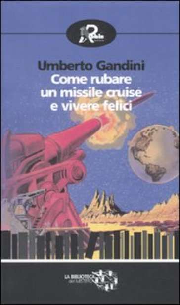 Come Rubare Un Missile Cruise E Vivere Felici