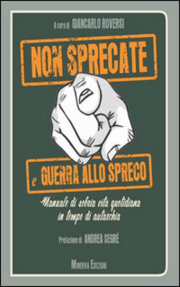 Non sprecate e guerra allo spreco. Manuale di sobria vita quotidiana in tempo di autarchia-0