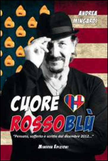 Cuore rossoblù. «Pensato, sofferto e scritto dal dicembre 2012...»