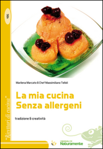 La mia cucina senza allergeni. Tradizione &amp; creatività