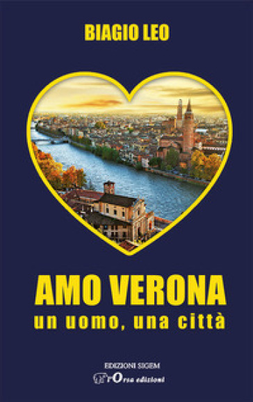 Amo Verona. Un uomo, una città