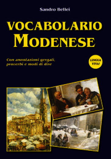 Vocabolario modenese. Con annotazioni gergali, proverbi e modi di dire