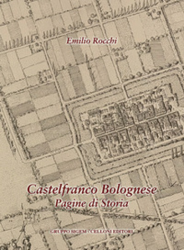 Castelfranco Bolognese. Pagine di storia