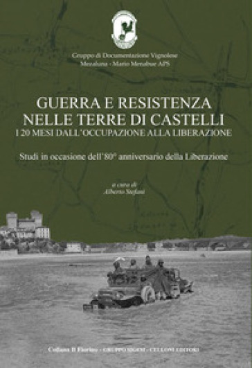 Guerra e resistenza nelle terre di Castelli. Studi in occasione dell'80° anniversario della Liberazione