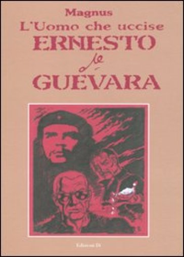 L'uomo Che Uccise Ernesto Che Guevara