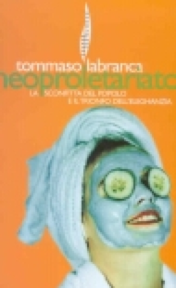 Neoproletariato. La sconfitta del popolo e il trionfo dell'eleghanzia
