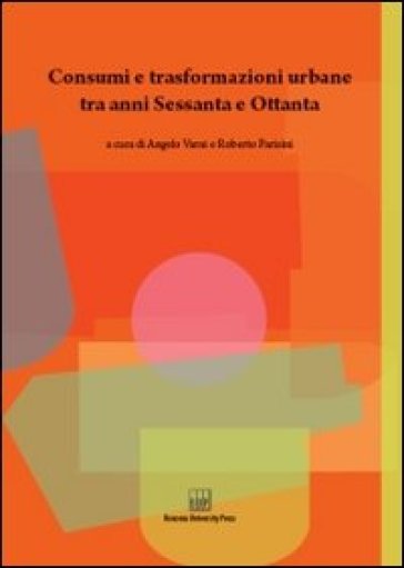Consumi e trasformazioni urbane tra anni Sessanta e Ottanta