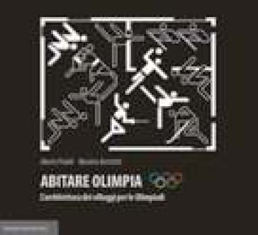 Abitare Olimpia. L'architettura dei villaggi per le Olimpiadi. Ediz. illustrata