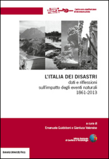 L'italia Dei Disastri. Dati E Riflessioni Sull'impatto Degli Eventi Naturali 1861-2013