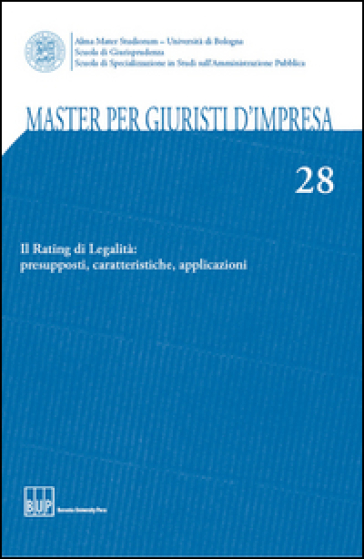 Master per giuristi d'impresa. Vol. 28: Il rating di legalità: presupposti, caratteristiche, applicazioni