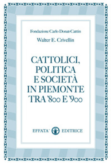Cattolici, politica e società in Piemonte tra '800 e '900
