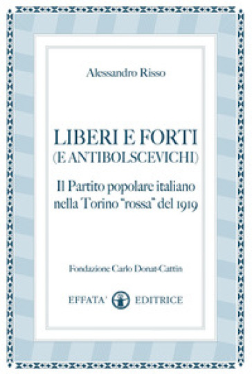 Liberi e forti (e antibolscevichi). Il Partito Popolare Italiano nella Torino «rossa» del 1919