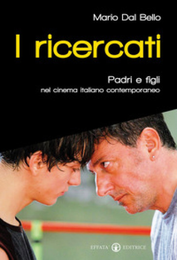 I Ricercati. Padri E Figli Nel Cinema Italiano Del Duemila