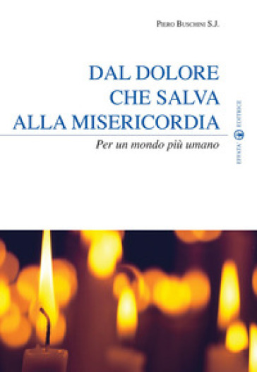 Dal Dolore Che Salva Alla Misericordia: Per Un Mondo Più Umano-image