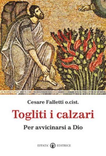 Togliti I Calzari. Per Avvicinarsi A Dio