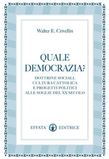Quale democrazia? Dottrina sociale cristiana e programmi politici alle soglie del XX secolo