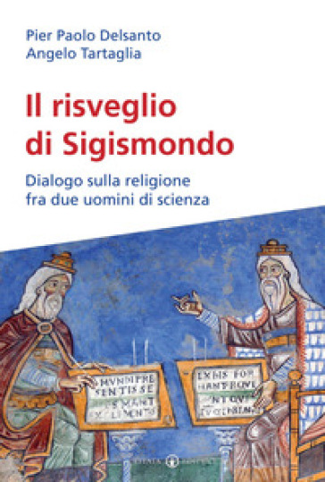 Il risveglio di Sigismondo. Dialogo sulla religione fra due uomini di scienza
