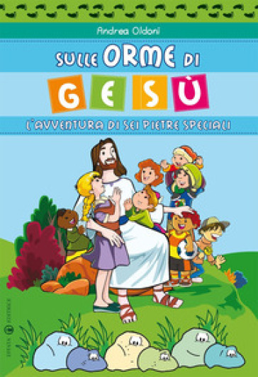 Sulle orme di Gesù. L'avventura di sei pietre speciali