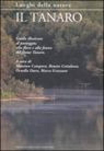 Il Tanaro. Guida illustrata al paesaggio, alla flora e alla fauna del fiume Tanaro. Ediz. illustrata