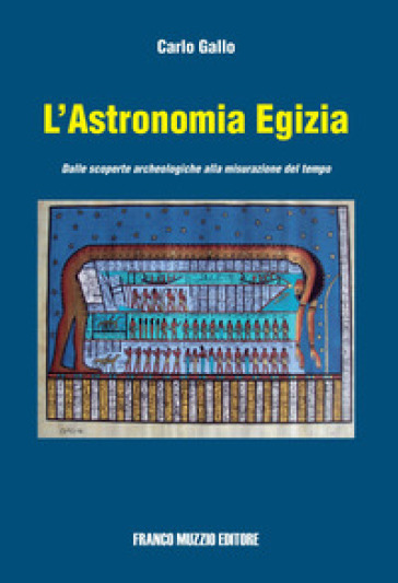 L'astronomia egizia. Dalle scopere archeologiche alla misurazione del tempo. Ediz. illustrata