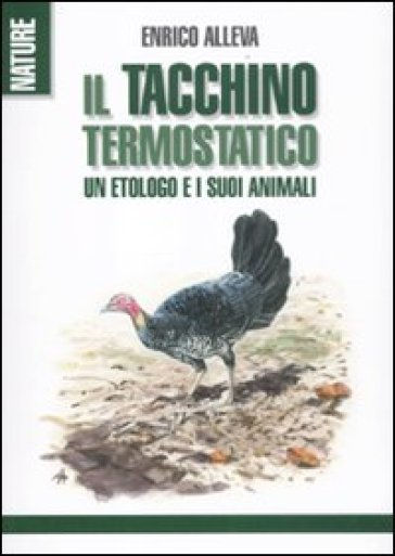 Il tacchino termostatico. Un etologo e i suoi animali-0