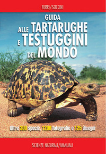 Guida alle tartarughe e delle testuggini del mondo. Ediz. a colori