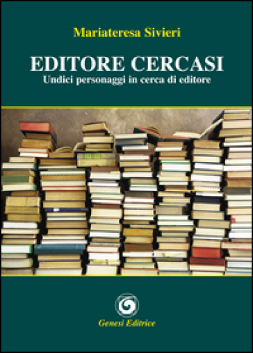 Editore Cercasi. Undici Personaggi In Cerca Di Editore