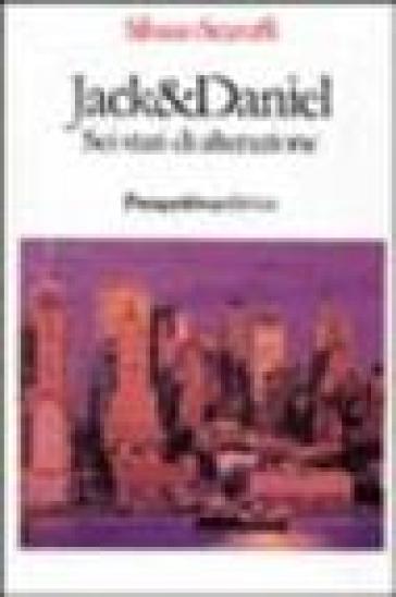 Jack &amp; Daniel. Sei stati d'alterazione