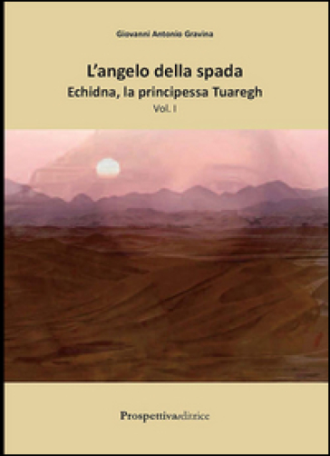 Echidna, la principessa tuaregh. L'angelo della spada. Vol. 1