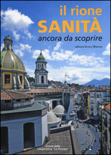 Il rione Sanità. Ancora da scoprire. Ediz. illustrata
