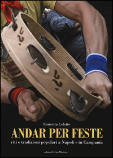 Andar per feste. Riti e tradizioni popolari a Napoli e in Campania