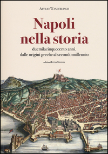 Napoli nella storia. Duemilacinquecento anni, dalle origini greche al secondo millennio