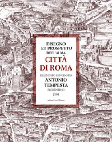 Disegno et prospetto dell'alma Città di Roma delineato e inciso da Antonio Tempesta