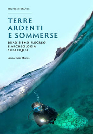 Terre ardenti e sommerse. Bradisismo flegreo e archeologia subacquea. Ediz. illustrata-0
