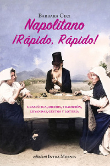Napolitano ¡Rápido, rápido! Gramática, dichos, tradición, leyandas, gestos y lotería