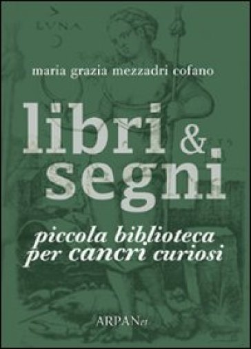 Libri &amp; segni. Piccola biblioteca per cancri curiosi