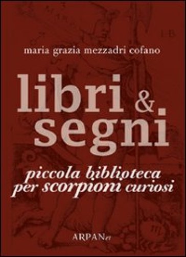 Libri &amp; segni. Piccola biblioteca per scorpioni curiosi