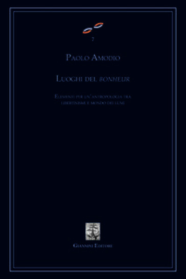 Luoghi del bonheur. Elementi per un'antropologia tra libertinismi e mondo dei lumi